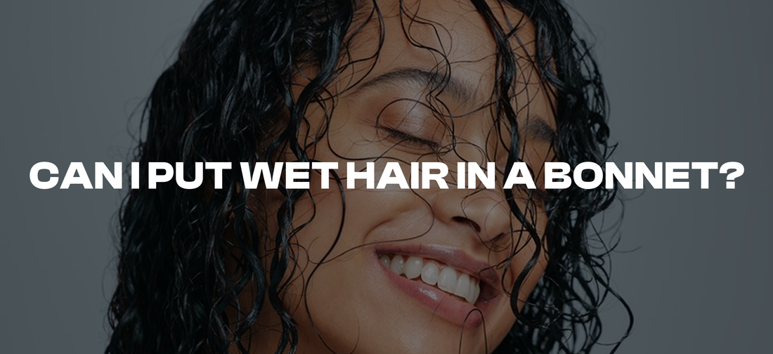 Is It Safe to Put Wet Hair in a Bonnet? Explained by Experts
